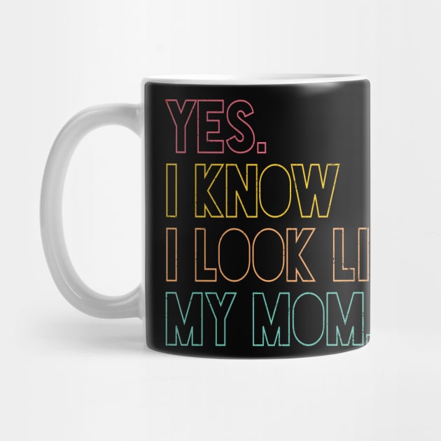 Yes I Know I Look Like My Mom Mother's Day Funny Women Girls by JennyArtist